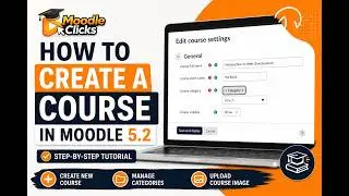 How to Create a Course in Moodle 5.2 | Step-by-Step Tutorial