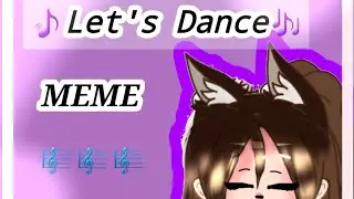 🎵Let's Dance🎵  (meme )  GC  🎵