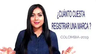 ¿CUÁNTO CUESTA REGISTRAR UNA MARCA EN COLOMBIA EN EL 2019?