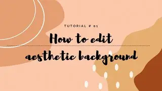 How to Edit Simple Aesthetic Background- Tutorial#1