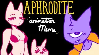 APHRODITE ANIMATION MEME