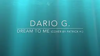 Dario G. - Dream To Me (Cover by Patrick H.) [AUDIO ONLY]