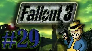 Fallout 3 Let's Play- Part 29 