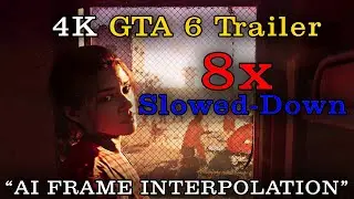 GTA 6 Trailer - 8x Slowed down version (4K AI Frame Interpolation)