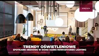 Trendy oświetleniowe - spotkanie mediowe w Domu Marki Nowodvorski Lighting w Warszawie