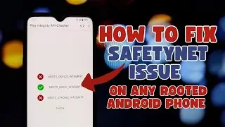 How to Fix SafetyNet on Any Rooted Android Phone