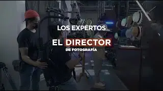 Los Expertos:  El camino del Director de Fotografía 