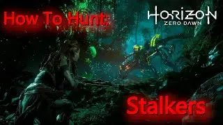 How to Hunt: Stalkers - Horizon: Zero Dawn