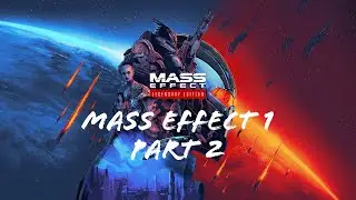 Mass Effect Legendary Edition | Mass Effect 1 | Part 2