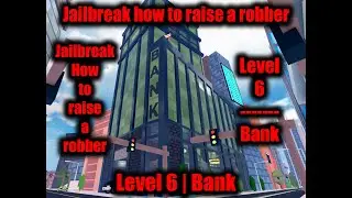 Jailbreak how to raise a robber level 6