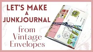 LET'S MAKE A JUNKJOURNAL FROM VINTAGE ENVELOPES 