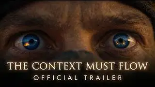 The Context Must Flow | Official Trailer
