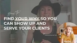 How to find your WHY so you can best show up and serve your clients!