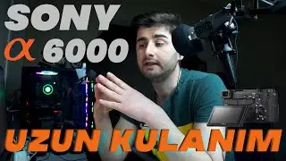 Sony a6000 (uzun kullanım)