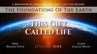 Walter Veith - THE FOUNDATIONS OF THE EARTH - 1. This Gift Called Life