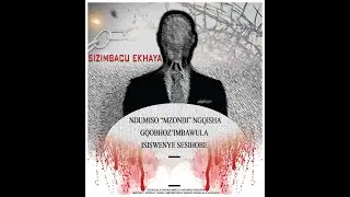 Sizimbacu Ekhaya - Mzondi | Gqobhoz'imbawula | Isiswenye Sesihobe