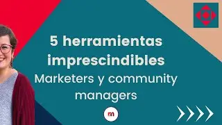 5 herramientas imprescindibles para marketers y community managers