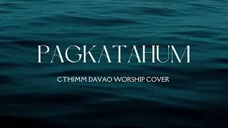PAGKATAHUM (lyrics) -CTHIMM Davao Worship