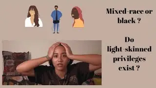 Light Skinned Privilege, Not Black Enough and Anti-Blackness