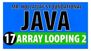 17 - ForEach Loops for Array Iteration in Java - Mr. Hollaway's Foundational Java Skills