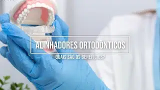 Vantagens do Alinhador Ortodôntico