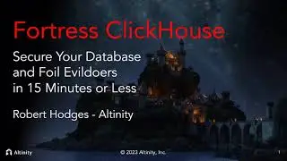 Fortress ClickHouse®: Secure Your Database and Foil Evildoers in 15 Minutes or Less | Webinar