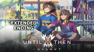 Until Then - Extended Ending