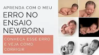 Aprenda com o meu erro no ensaio newborn