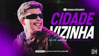 FELIPE AMORIM - CIDADE VIZINHA ( LANÇAMENTO ÁUDIO OFICIAL )