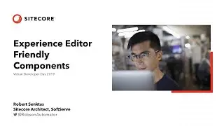 Virtual Developer Day 2019 - Experience Editor Friendly Components - Robert Senktas
