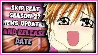 Skip Beat Season 2, News, Updates, and Release Date