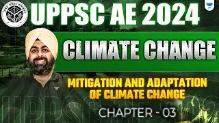 UPPSC AE 2024🔥| Climate change | Mitigation and adaptation of climate change | Chapter - 03