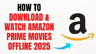 How to Download & Watch Amazon Prime Movies Offline in 2025 – Full Guide