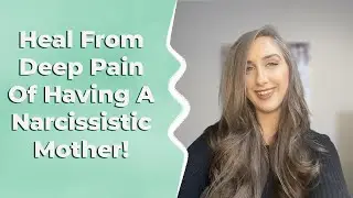 How To Heal Deep Pain From Narcissistic Mother: Understanding And Healing The Mother Wound