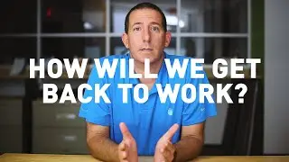 How Will We Get Back to Work?