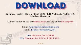 [Wsocourse.net] Anthony Hustle – Hustler Club 2024 (T.H. Videos & Podcasts & Mindset Mastery)