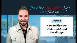 JF3094: How to Play the Odds and Avoid the Mirage | Passive Investor Tips ft. Travis Watts