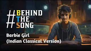 Behind the Song: Barbie Girl (Indian Classical Version)