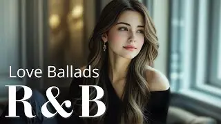 【Ballad R&B】Love Ballads: Calm & Tender Music for Relaxation / 作業用BGM