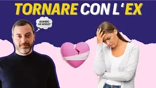 QUANDO ha senso TORNARE con l'EX?