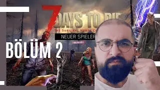 ÇOK GEÇMEDEN GELDİ | BÖLÜM 2 | 7 DAYS TO DİE  | BÖLÜM 1 
