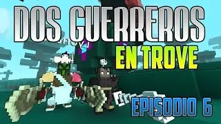 DOS GUERREROS EN TROVE | OBJETOS LEGENDARIOS!! OMG | EPISODIO 6