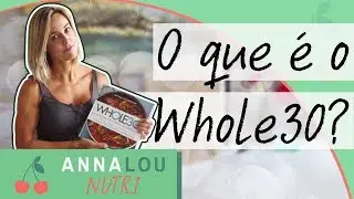 WHOLE 30 - O que é, o que não é, por que fazer?