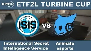 ETF2L Turbine Cup powered by Tt eSPORTS: ISIS vs Animate @ ctf_turbine_pro_rc4