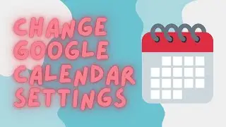 How To Change Calendar Settings On Google Calendar
