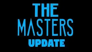 The Masters Update Video