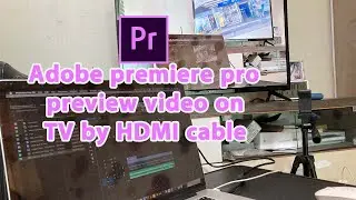 Adobe premiere pro preview video on TV by HDMI cable