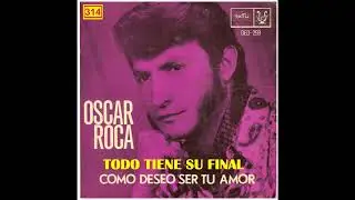 OSCAR ROCA  Todo tiene su final