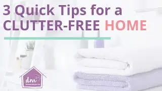 3 Quick Tips for a Clutter-Free Home
