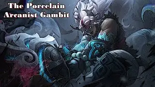 The Porcelain Arcanist Gambit
